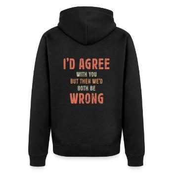 I'd Agree With You But Then We'd Both Be Wrong - Unisex Premium Organic Zip Hoodie - black - Back - Nico (187cm)