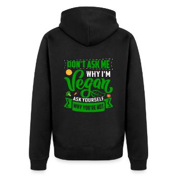 Dont ask me why im vegan ask yourself why you're - Unisex Premium Organic Zip Hoodie - black - Back - Nico (187cm)