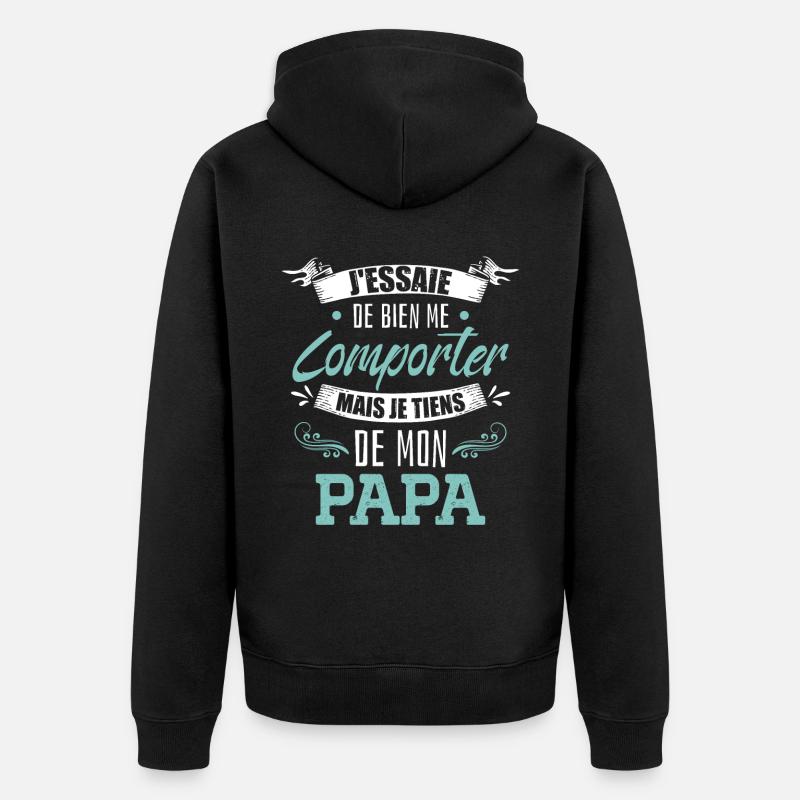 Je Tiens De Mon Papa - Veste à capuche bio Premium Unisexe - noir