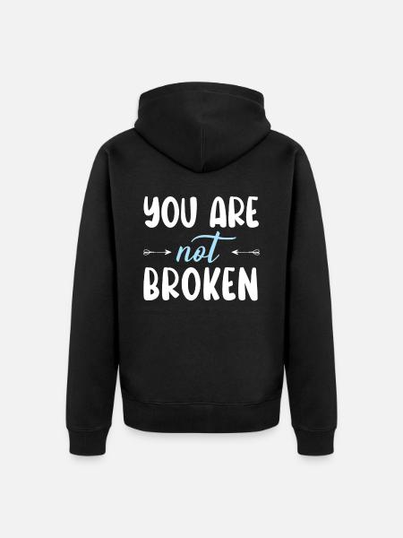 You Are Not Broken Suicide Awareness Mental Health - Unisex Premium Organic Zip Hoodie - black