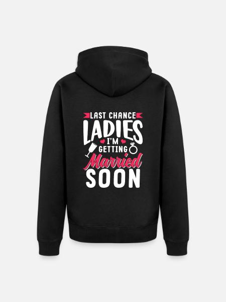Last Chance Ladies I'm Getting Married Soon Bride - Felpa con cappuccio ecologica premium unisex - nero
