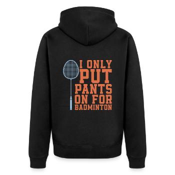 Badminton I Only Put Pants On For Racquet Sport - Unisex Premium Organic Zip Hoodie - black - Back - Nico (187cm)