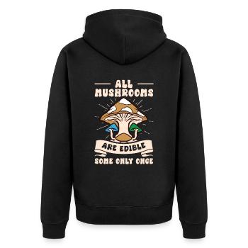 All Mushrooms Are Edible Some Only Once Foraging - Unisex Premium Organic Zip Hoodie - black - Back - Nico (187cm)