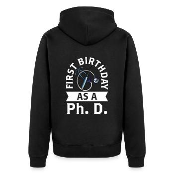 First birthday as a PhD student Pregnant sayings - Unisex Premium Organic Zip Hoodie - black - Back - Nico (187cm)