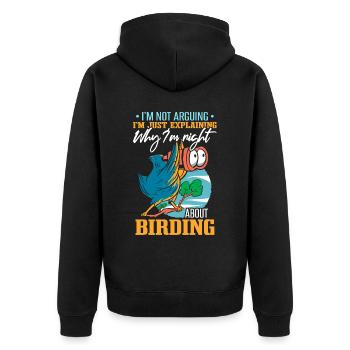 I'm Just Explaining Why I'm Right About Birding - Unisex Premium Organic Zip Hoodie - black - Back - Nico (187cm)