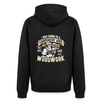 Carpenter I was going to do a carpentry joke woodwork - Unisex Premium Organic Zip Hoodie - black - Back - Nico (187cm)