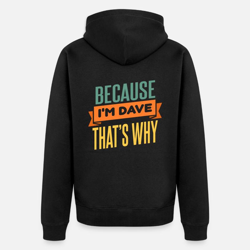Weil ich Dave bin, deshalb - Unisex Premium Bio Zip Hoodie - Schwarz