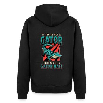 Alligator Hunting If You're Not A Gator Hunting - Unisex Premium Organic Zip Hoodie - black - Back - Nico (187cm)