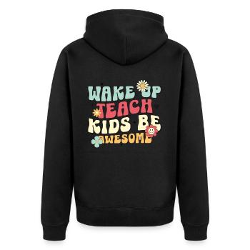 Wake Up Teach Kids Be Awesome For School Teachers - Unisex Premium Organic Zip Hoodie - black - Back - Nico (187cm)
