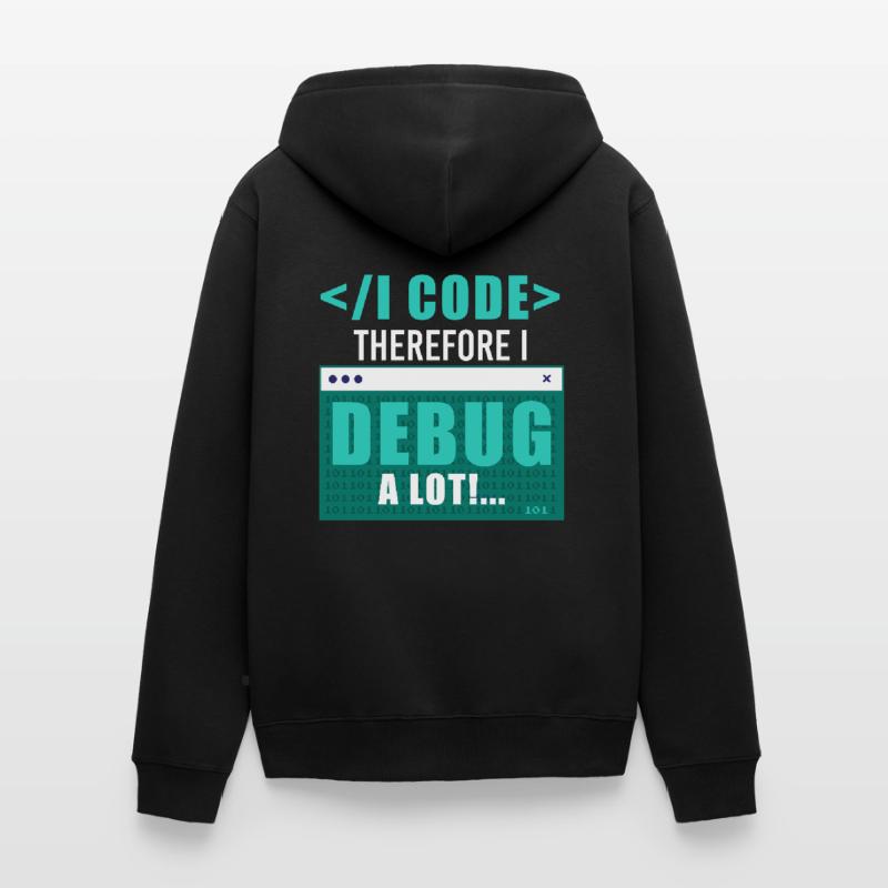 I Code Therefore I Debug Programming Computer Prog Unisex Premium Bio Zip Hoodie