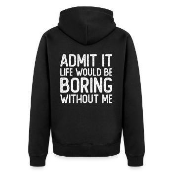 Admit it Life would be boring without me - Unisex Premium Organic Zip Hoodie - black - Back - Nico (187cm)