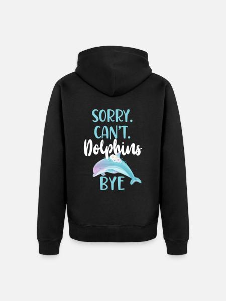 Dolphin: Sorry. Cant. Dolphins. - Unisex Premium Organic Zip Hoodie - black