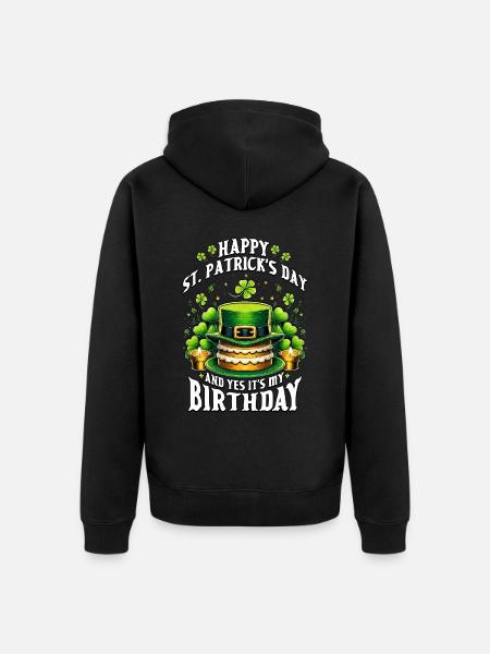 Happy St Patrick's Day And Yes It's My Birthday - Unisex Premium Organic Zip Hoodie - black
