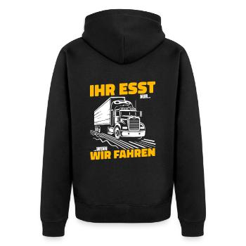 Ihr esst nur wenn wir fahren LKW Fahrer Trucker - Unisex Premium Bio Zip Hoodie - Schwarz - Hinten - Nico (187cm)