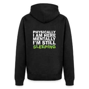 Physically I am here Mentally I'm still sleeping - Unisex Premium Organic Zip Hoodie - black - Back - Nico (187cm)