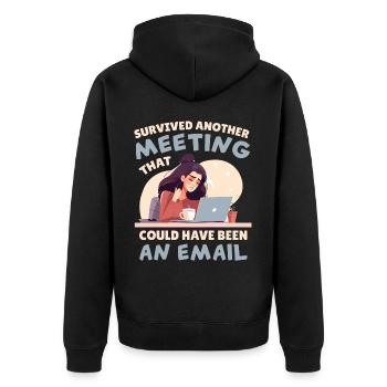 Survived Another Meeting That Could Have Been An E - Unisex Premium Bio Zip Hoodie - Schwarz - Hinten - Nico (187cm)