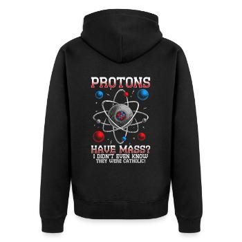 Nuclear Engineer Nuclear Technician Protons Have Mass? - Unisex Premium Organic Zip Hoodie - black - Back - Nico (187cm)