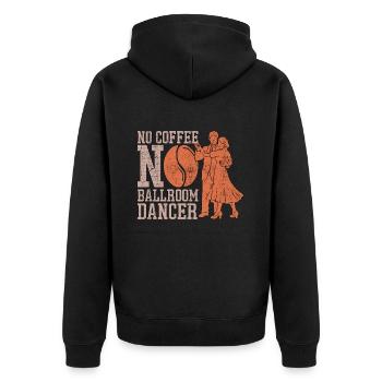 Ballroom Dancer No Coffee Dance Sport Coffee Lover - Unisex Premium Organic Zip Hoodie - black - Back - Nico (187cm)