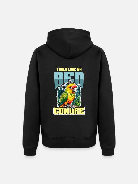 Conure I Only Love My Bed And My Parrot Bird Lover - Unisex Premium Organic Zip Hoodie - black