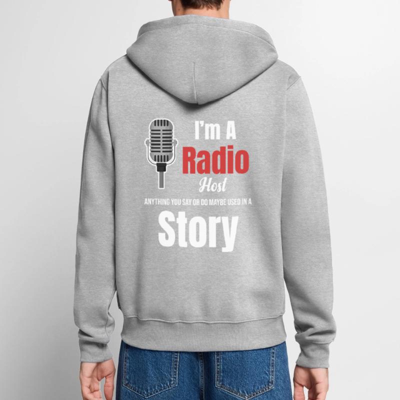 Ich Bin Radiomoderator. Alles, Was Sie Sagen Oder Unisex Premium Bio Zip Hoodie