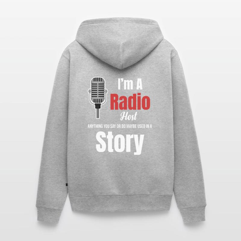 Ich Bin Radiomoderator. Alles, Was Sie Sagen Oder Unisex Premium Bio Zip Hoodie