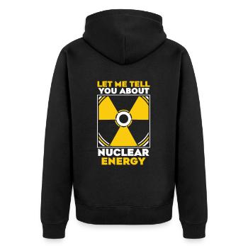 Let Me Tell You About Nuclear Energy Energy - Unisex Premium Organic Zip Hoodie - black - Back - Nico (187cm)