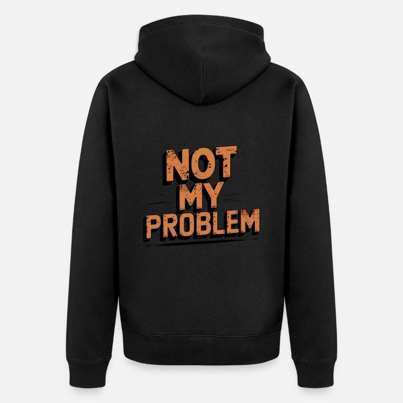Not My Problem Statement Design - Unisex Premium Bio Zip Hoodie - Schwarz