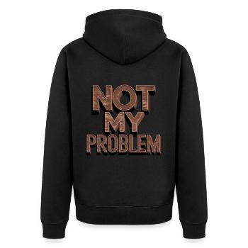 Not My Problem Statement Humor - Unisex Premium Organic Zip Hoodie - black - Back - Nico (187cm)