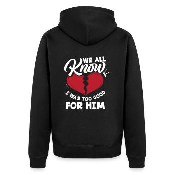 Wir Alle Wissen Dass Ich Zu Gut Für Ihn War - Unisex Premium Bio Zip Hoodie - Schwarz - Hinten - Nico (187cm)
