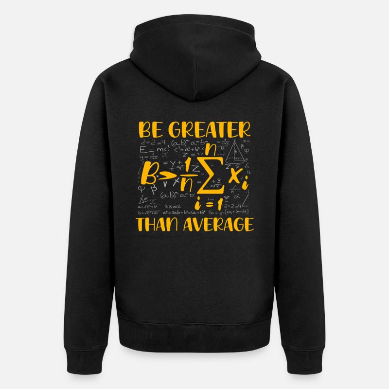 Math Pun – Be Greater Than Average - Unisex Premium Organic Zip Hoodie - black