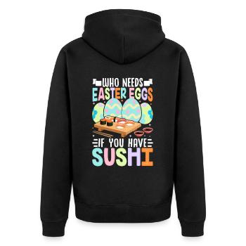 Who Needs Easter Eggs If You Have Sushi - Unisex Premium Organic Zip Hoodie - black - Back - Nico (187cm)