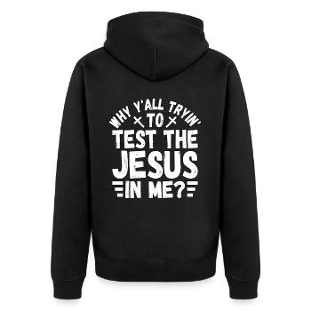 Why y'all tryin to test the Jesus in me? - Unisex Premium Organic Zip Hoodie - black - Back - Nico (187cm)