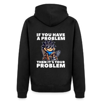 WENN DU EIN PROBLEM HAST, DANN IST ES DEIN PROBLEM - Unisex Premium Bio Zip Hoodie - Schwarz - Hinten - Nico (187cm)