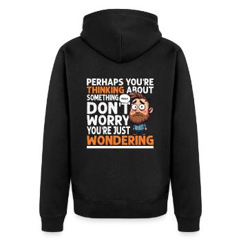 WENN SIE NACHDENKEN, MACHEN SIE SICH KEINE SORGEN, SIE FRAGEN SICH - Unisex Premium Bio Zip Hoodie - Schwarz - Hinten - Nico (187cm)