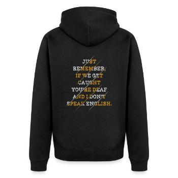 Just Remember If We Get Caught You're Deaf And I - Unisex Premium Organic Zip Hoodie - black - Back - Nico (187cm)