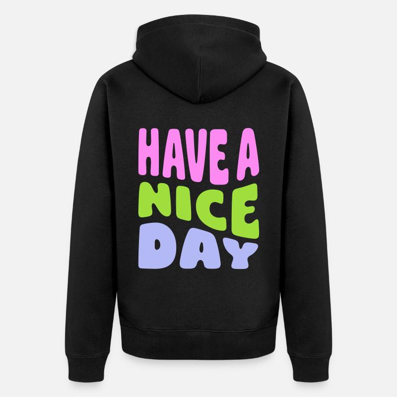 Have A Nice Day - Unisex Premium Bio Zip Hoodie - Schwarz