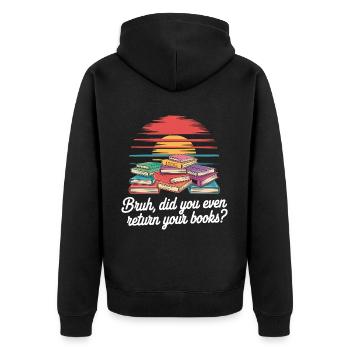 Bruh Did You Even Return Your Books 7 - Unisex Premium Bio Zip Hoodie - Schwarz - Hinten - Nico (187cm)