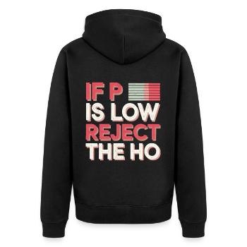 If P Is Low Reject The HO 10 - Unisex Premium Bio Zip Hoodie - Schwarz - Hinten - Nico (187cm)