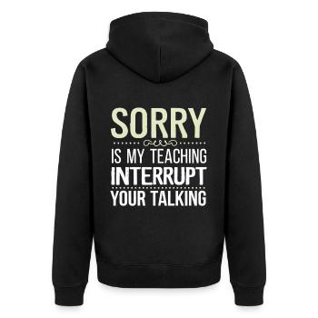 Sorry Is My Teaching Interrupt Your Talking 7 - Unisex Premium Bio Zip Hoodie - Schwarz - Hinten - Nico (187cm)