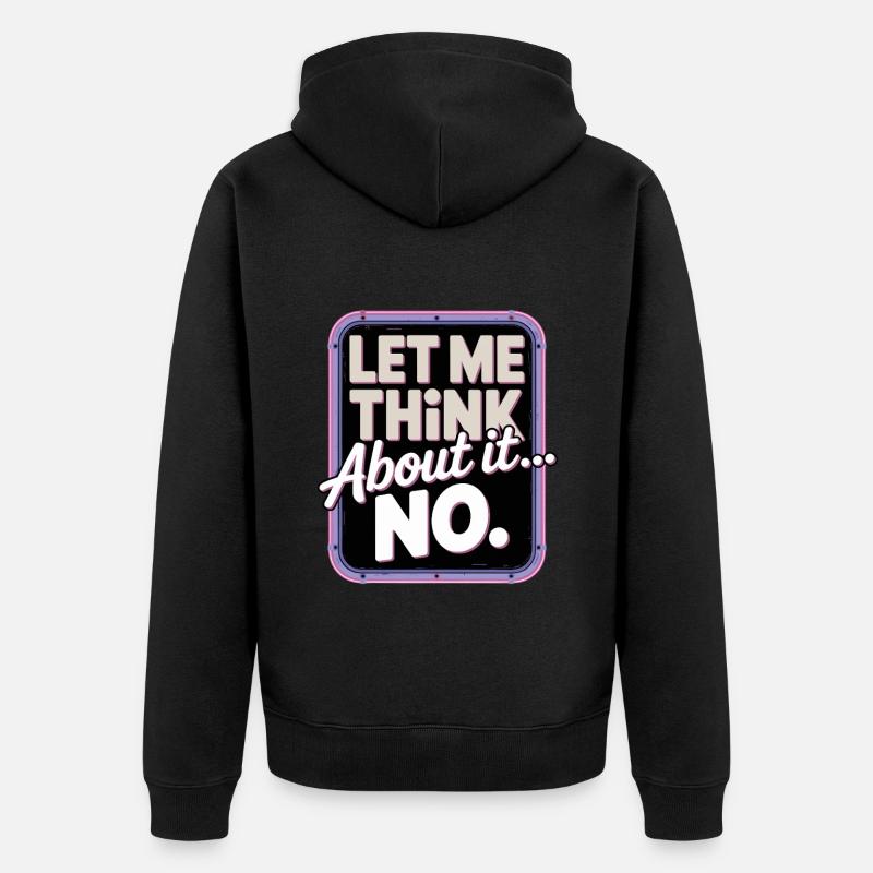 Laissez-moi réfléchir... Non - Veste à capuche bio Premium Unisexe - noir