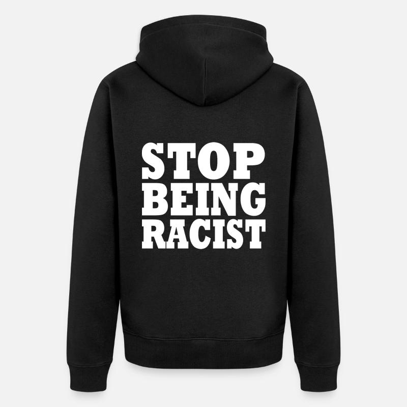Stop being racist - Veste à capuche bio Premium Unisexe - noir