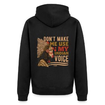 Don't Make Me Use My Indian Voice - Unisex Premium Bio Zip Hoodie - Schwarz - Hinten - Nico (187cm)