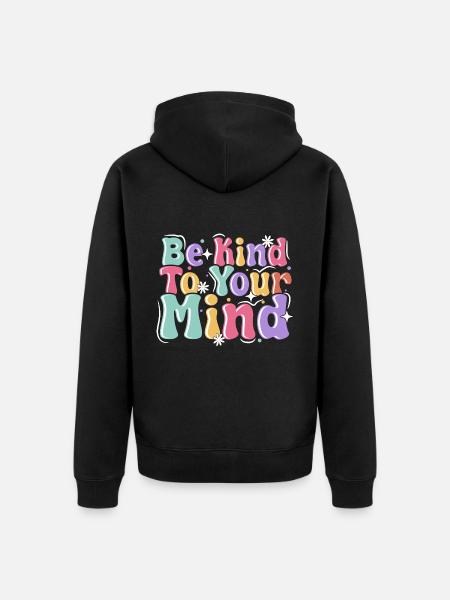 Be Kind To Your Mind - Unisex Premium Organic Zip Hoodie - black