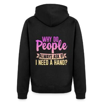 Why Do People Always Ask If I Need A Hand 4 - Unisex Premium Bio Zip Hoodie - Schwarz - Hinten - Nico (187cm)