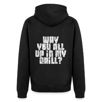 Why You All Up In My Grill 5 - Unisex Premium Bio Zip Hoodie - Schwarz - Hinten - Nico (187cm)