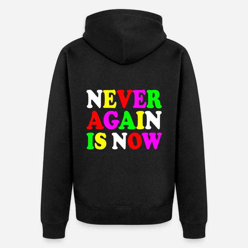 Never again is now - Unisex Premium Bio Zip Hoodie - Schwarz