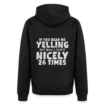If I'm Yelling I Said It Nicely 26 Times 7 - Unisex Premium Bio Zip Hoodie - Schwarz - Hinten - Nico (187cm)