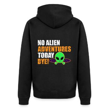 No Alien Adventure Today, Bye. Extraterrestrial, Humor - Unisex Premium Organic Zip Hoodie - black - Back - Nico (187cm)