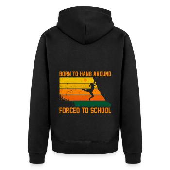 Born To Hang Arround Forced To School Climbing Bou - Unisex Premium Bio Zip Hoodie - Schwarz - Hinten - Nico (187cm)