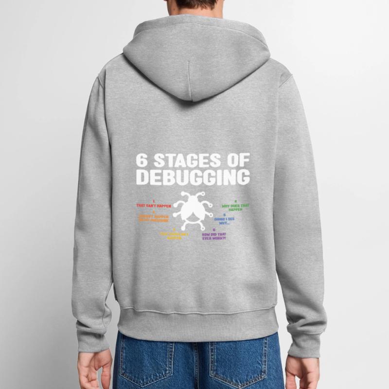 6 Stages Of Debugging Coder Programmer Software De Unisex Premium Bio Zip Hoodie